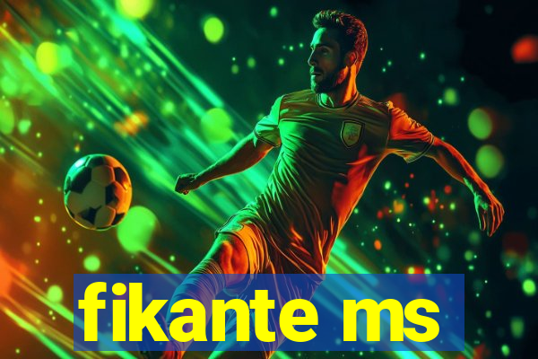 fikante ms